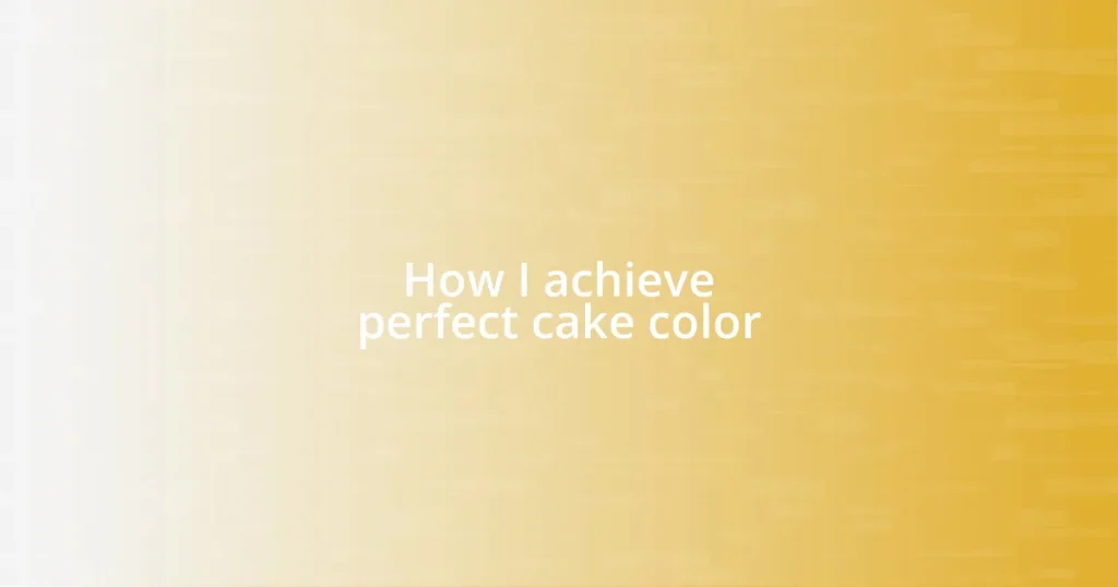 How I achieve perfect cake color