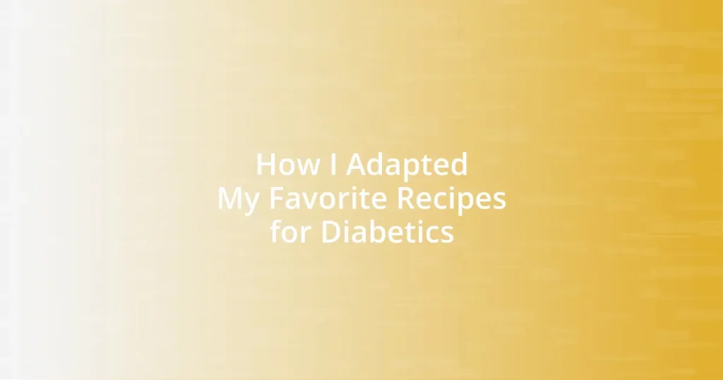 How I Adapted My Favorite Recipes for Diabetics