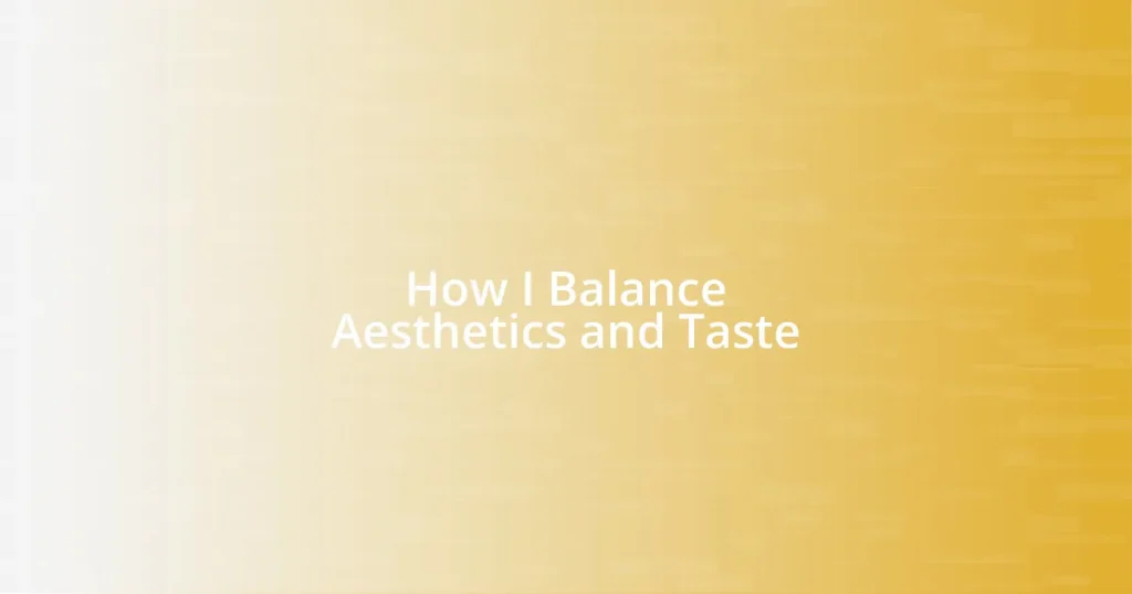 How I Balance Aesthetics and Taste