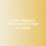 How I Balance Flavor and Design in Cakes