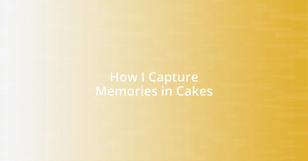 How I Capture Memories in Cakes