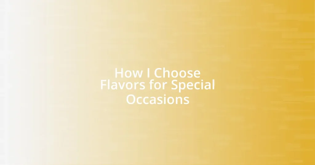 How I Choose Flavors for Special Occasions