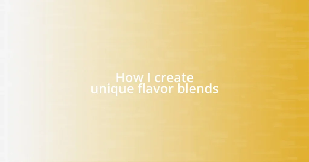 How I create unique flavor blends