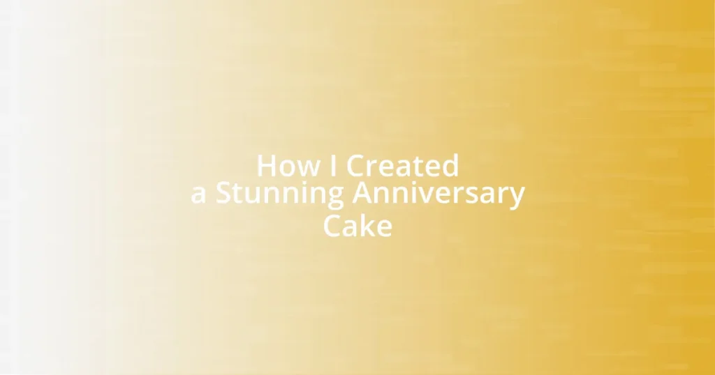 How I Created a Stunning Anniversary Cake