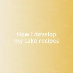 How I develop my cake recipes