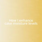 How I enhance cake moisture levels