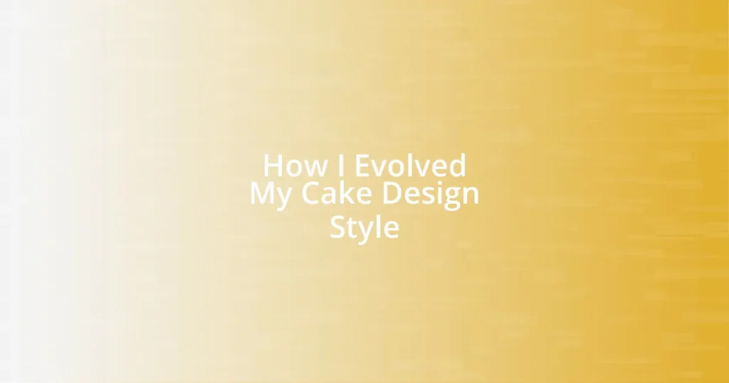 How I Evolved My Cake Design Style