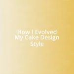 How I Evolved My Cake Design Style