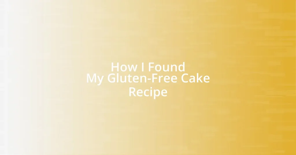 How I Found My Gluten-Free Cake Recipe