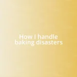 How I handle baking disasters