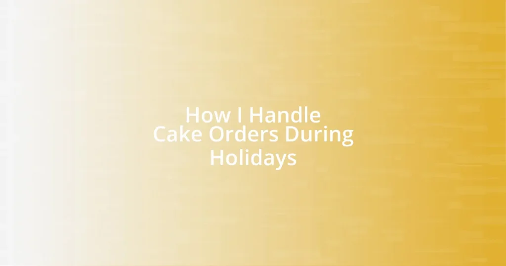 How I Handle Cake Orders During Holidays