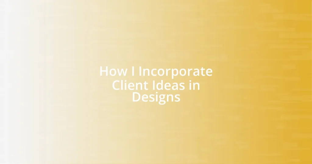 How I Incorporate Client Ideas in Designs