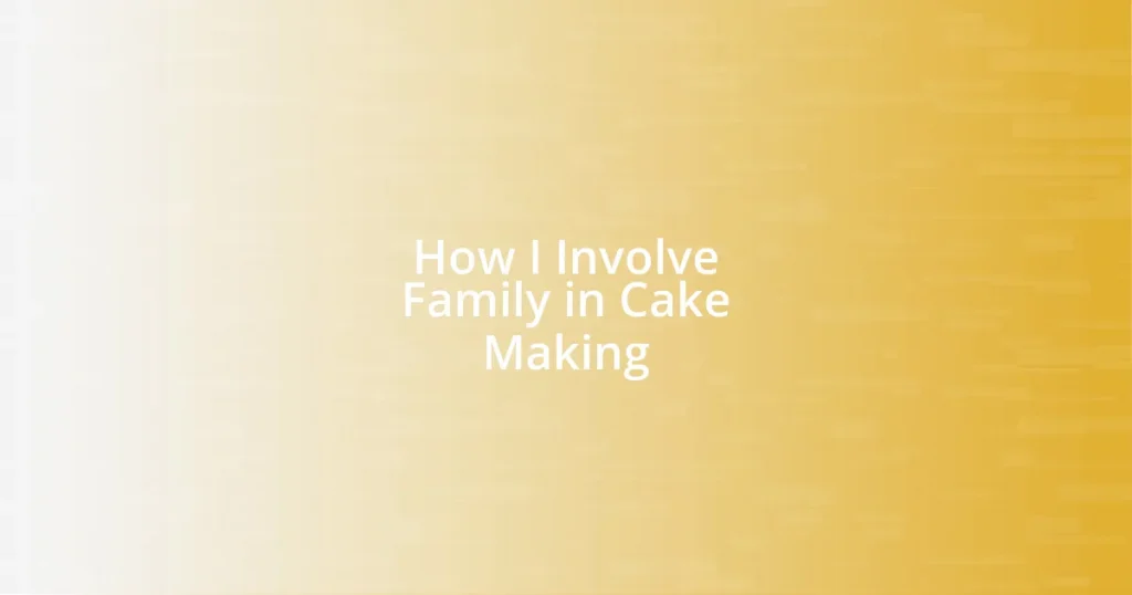 How I Involve Family in Cake Making