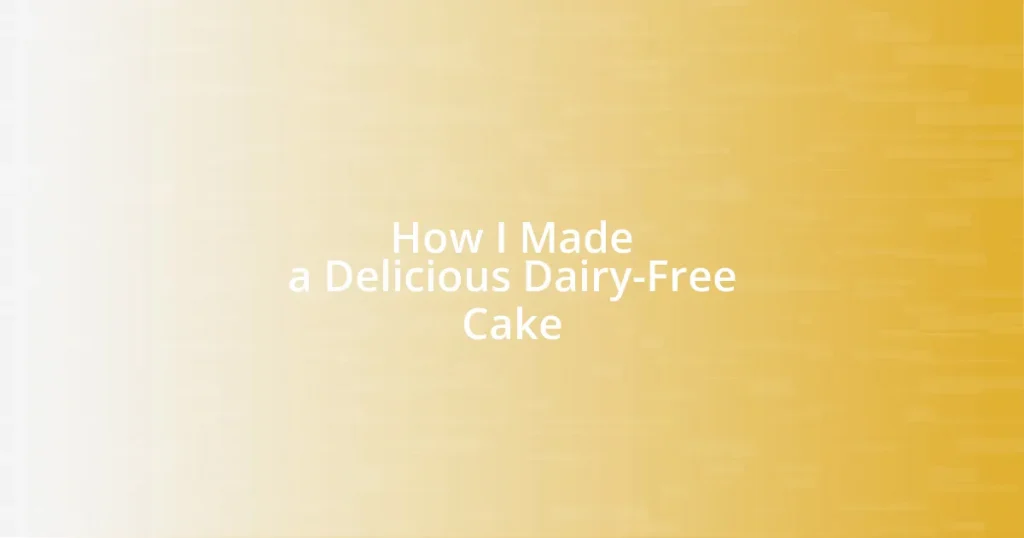 How I Made a Delicious Dairy-Free Cake