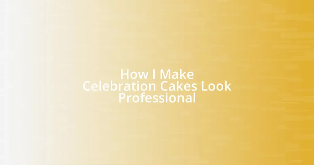 How I Make Celebration Cakes Look Professional