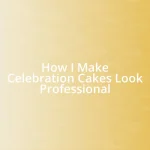 How I Make Celebration Cakes Look Professional