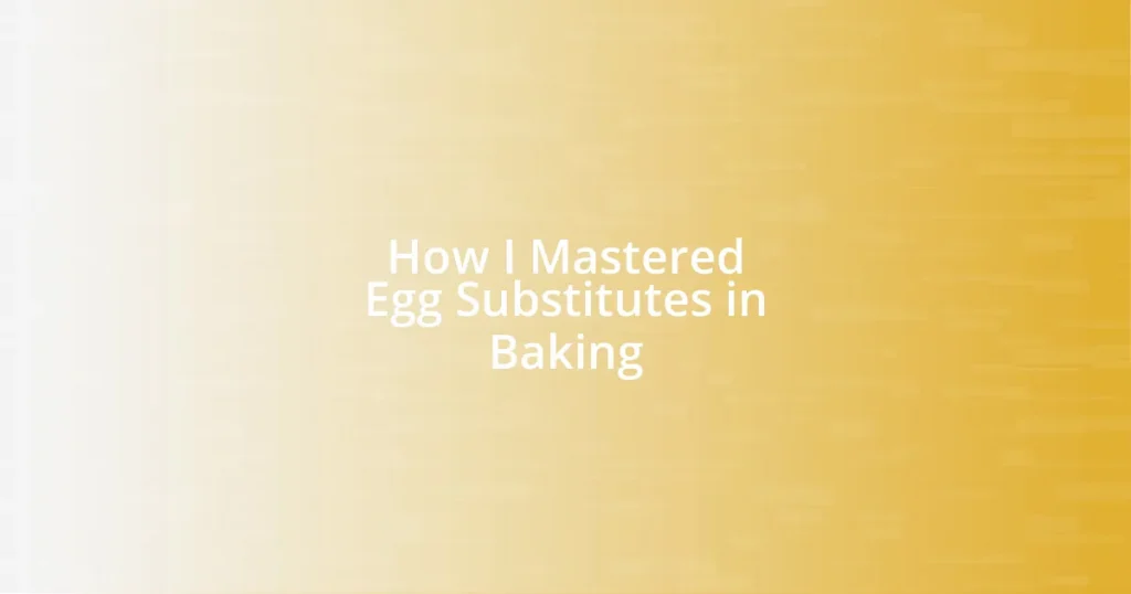 How I Mastered Egg Substitutes in Baking