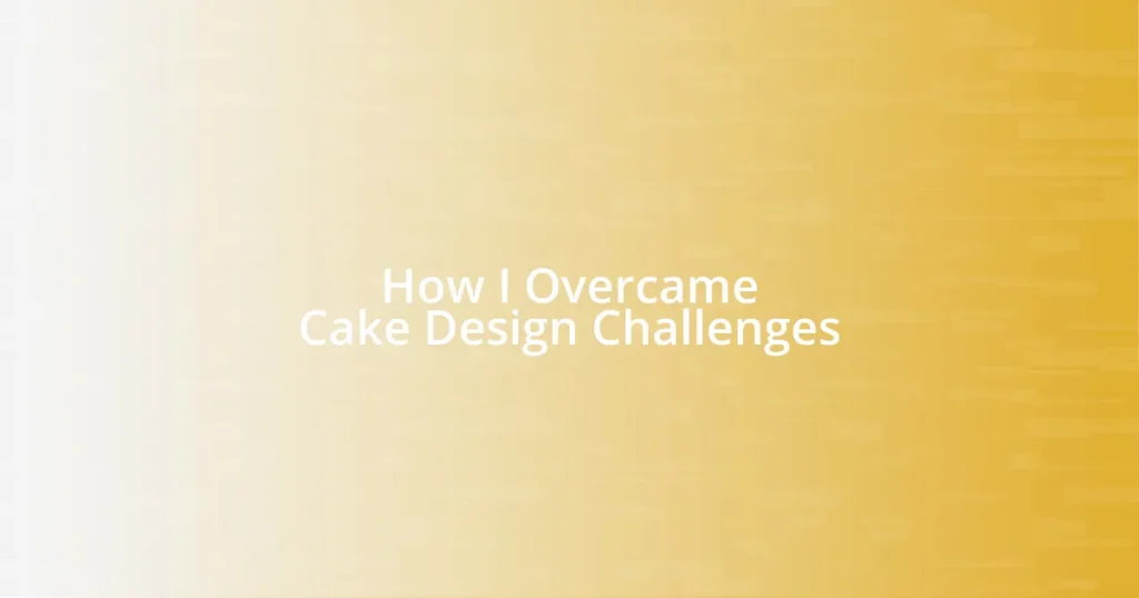 How I Overcame Cake Design Challenges