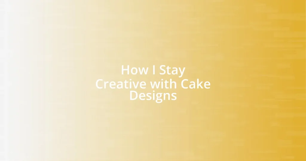 How I Stay Creative with Cake Designs