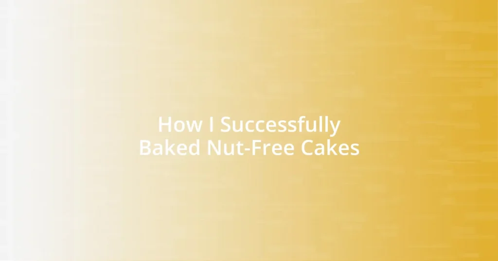 How I Successfully Baked Nut-Free Cakes