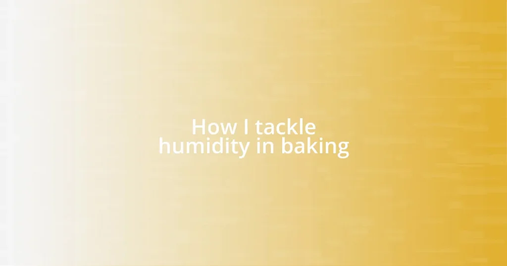 How I tackle humidity in baking