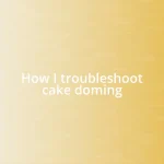 How I troubleshoot cake doming