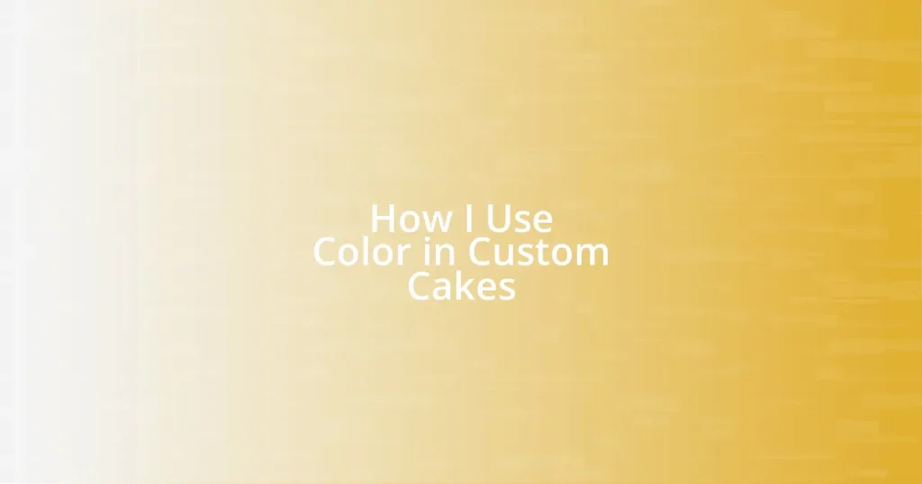 How I Use Color in Custom Cakes