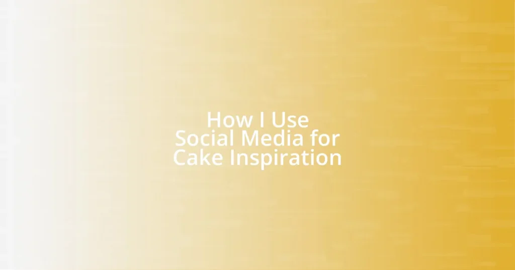 How I Use Social Media for Cake Inspiration