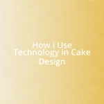 How I Use Technology in Cake Design