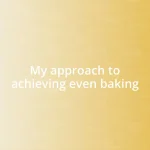 My approach to achieving even baking