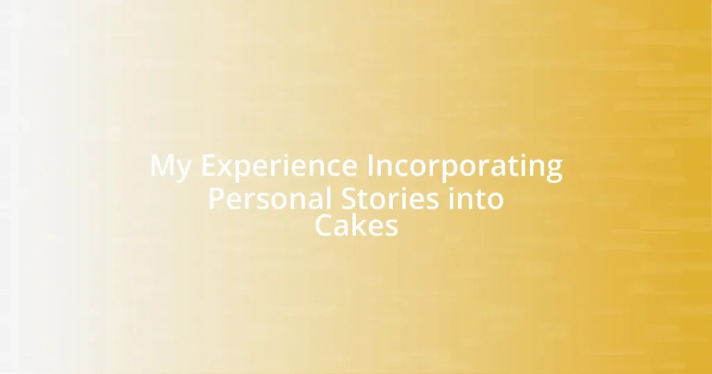 My Experience Incorporating Personal Stories into Cakes