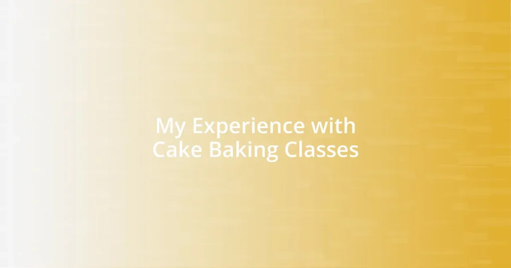 My Experience with Cake Baking Classes