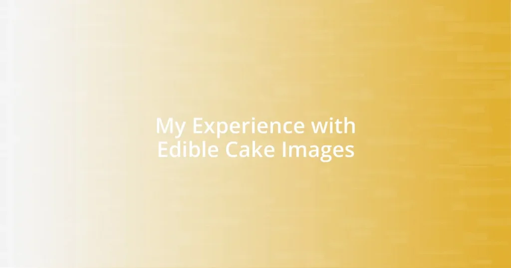 My Experience with Edible Cake Images