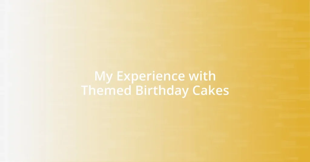 My Experience with Themed Birthday Cakes