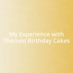 My Experience with Themed Birthday Cakes