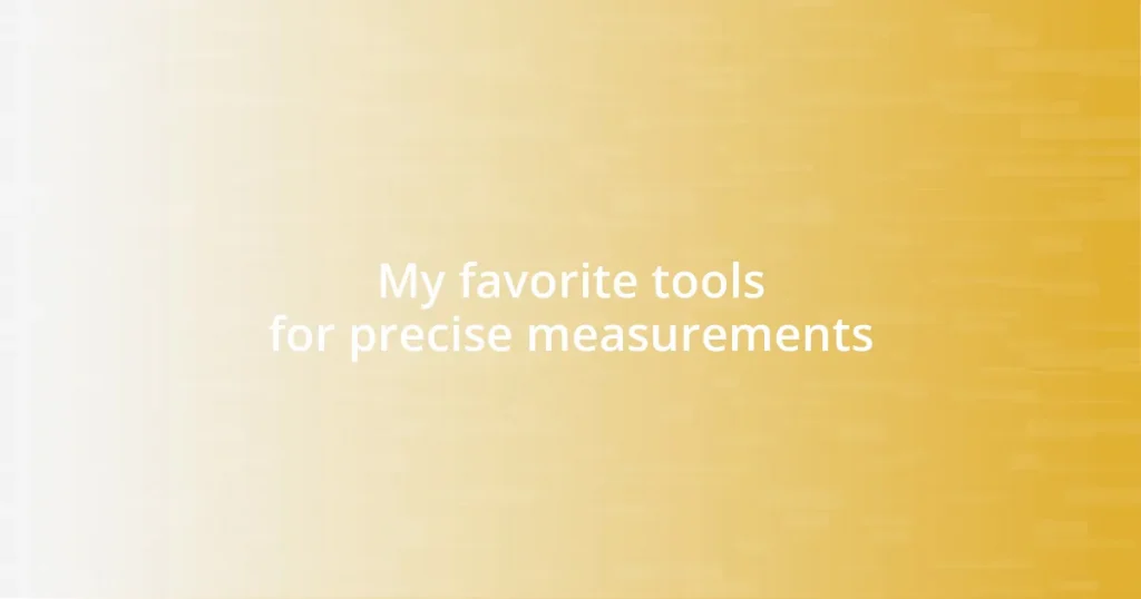 My favorite tools for precise measurements