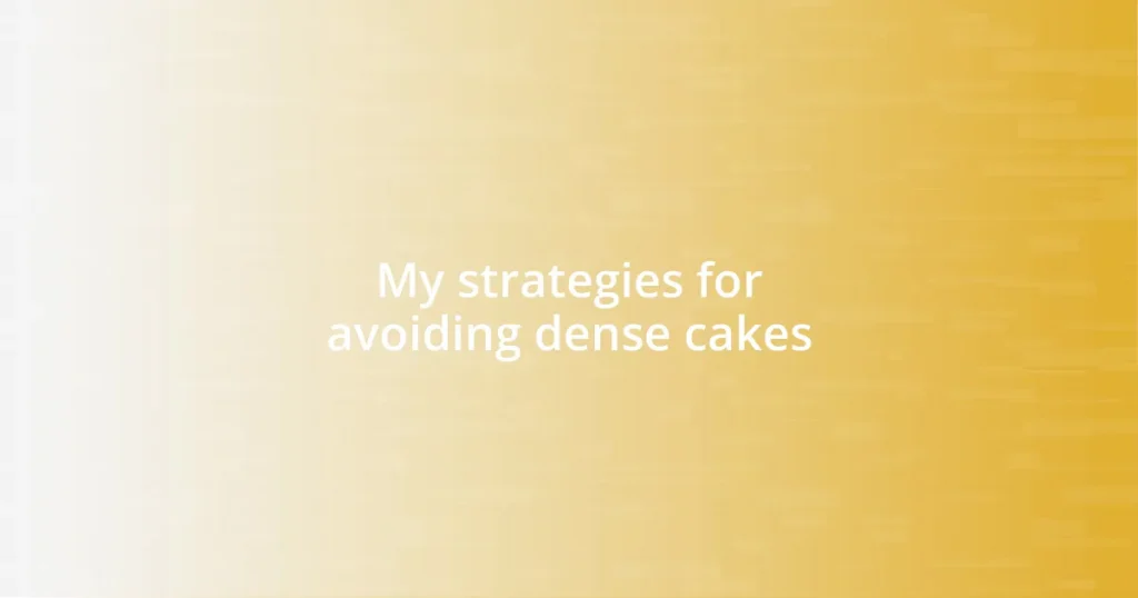 My strategies for avoiding dense cakes