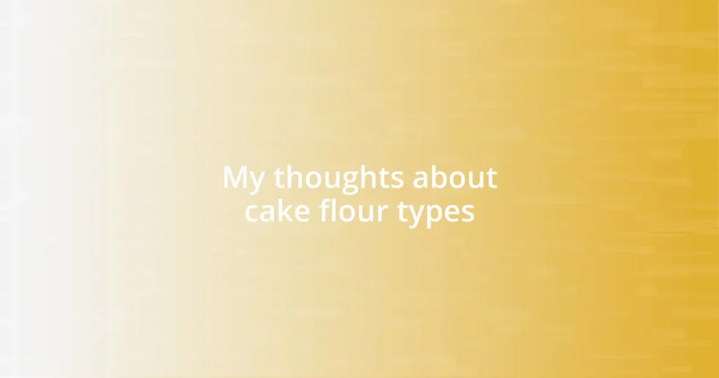 My thoughts about cake flour types