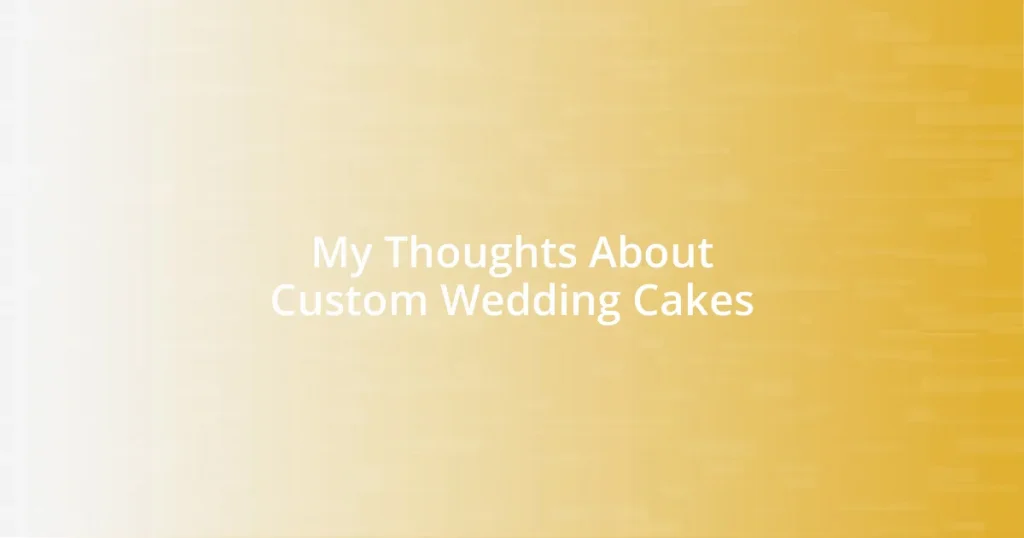 My Thoughts About Custom Wedding Cakes