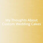 My Thoughts About Custom Wedding Cakes