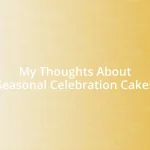 My Thoughts About Seasonal Celebration Cakes