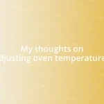 My thoughts on adjusting oven temperatures