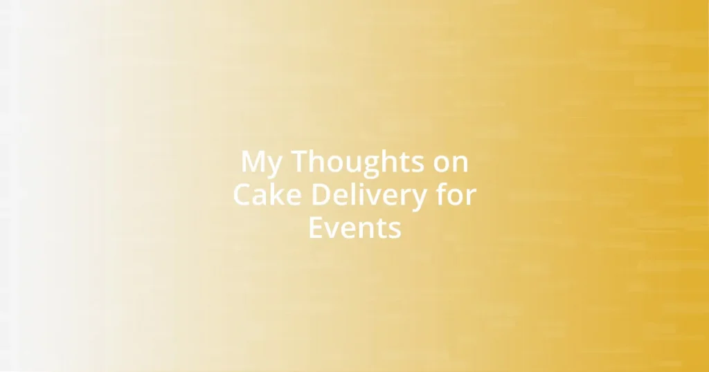 My Thoughts on Cake Delivery for Events