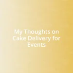 My Thoughts on Cake Delivery for Events