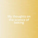 My thoughts on the science of baking