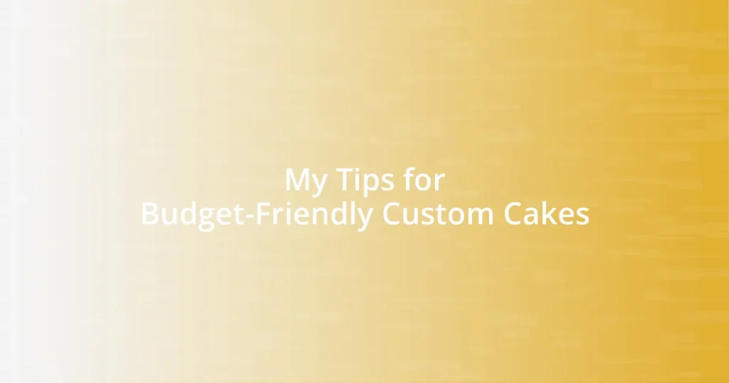 My Tips for Budget-Friendly Custom Cakes