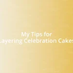 My Tips for Layering Celebration Cakes