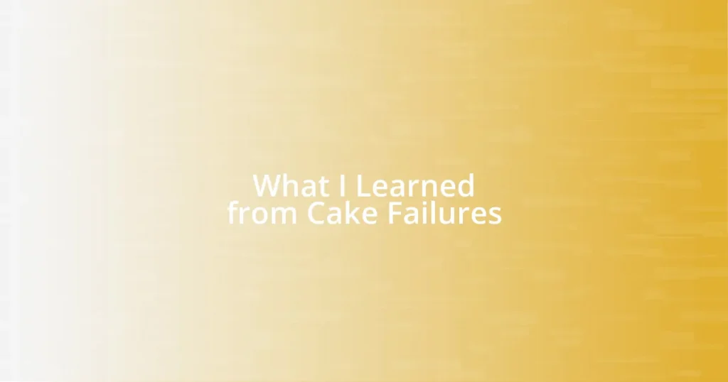 What I Learned from Cake Failures