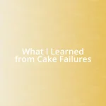 What I Learned from Cake Failures