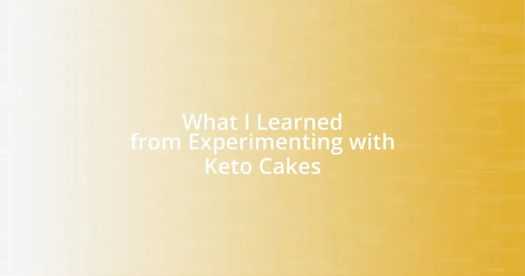 What I Learned from Experimenting with Keto Cakes